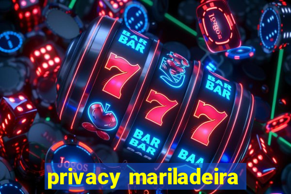 privacy mariladeira